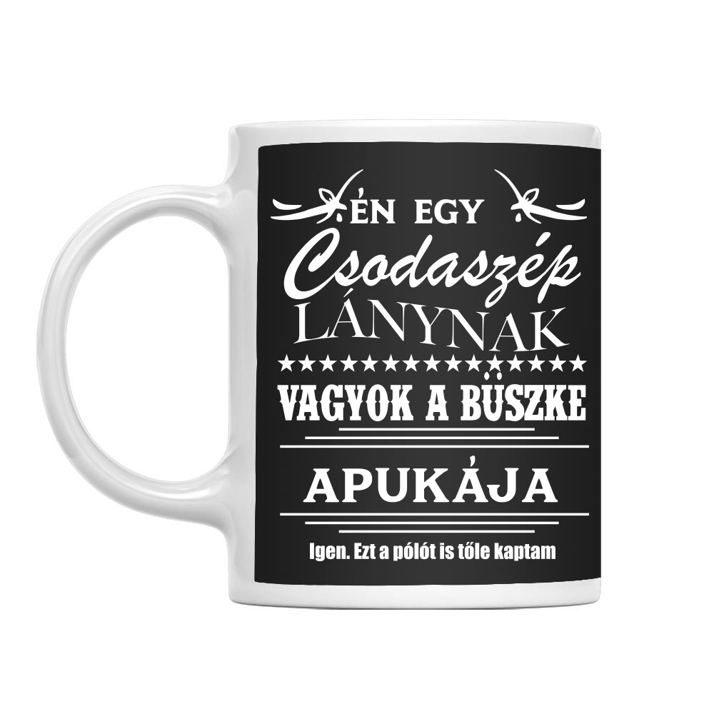 Én egy csodaszép lánynak vagyok a büszke Apukája Bögre