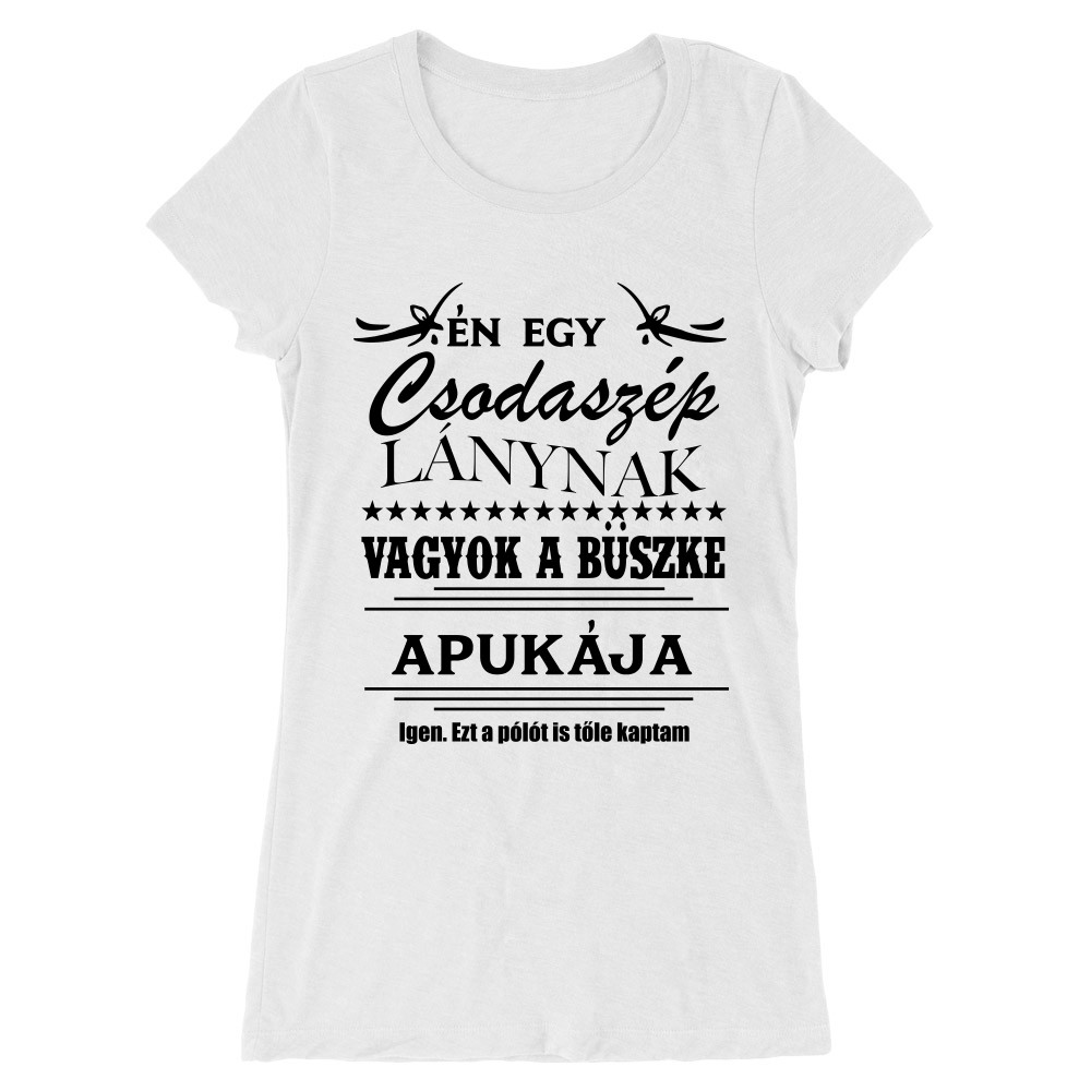 Én egy csodaszép lánynak vagyok a büszke Apukája Női Hosszított Póló