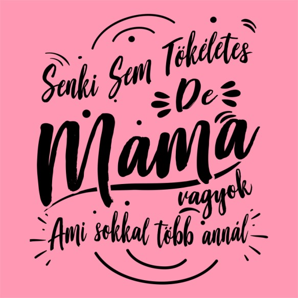 Senki sem tökéletes de Mama vagyok Mama Pólók, Pulóverek, Bögrék - Mama