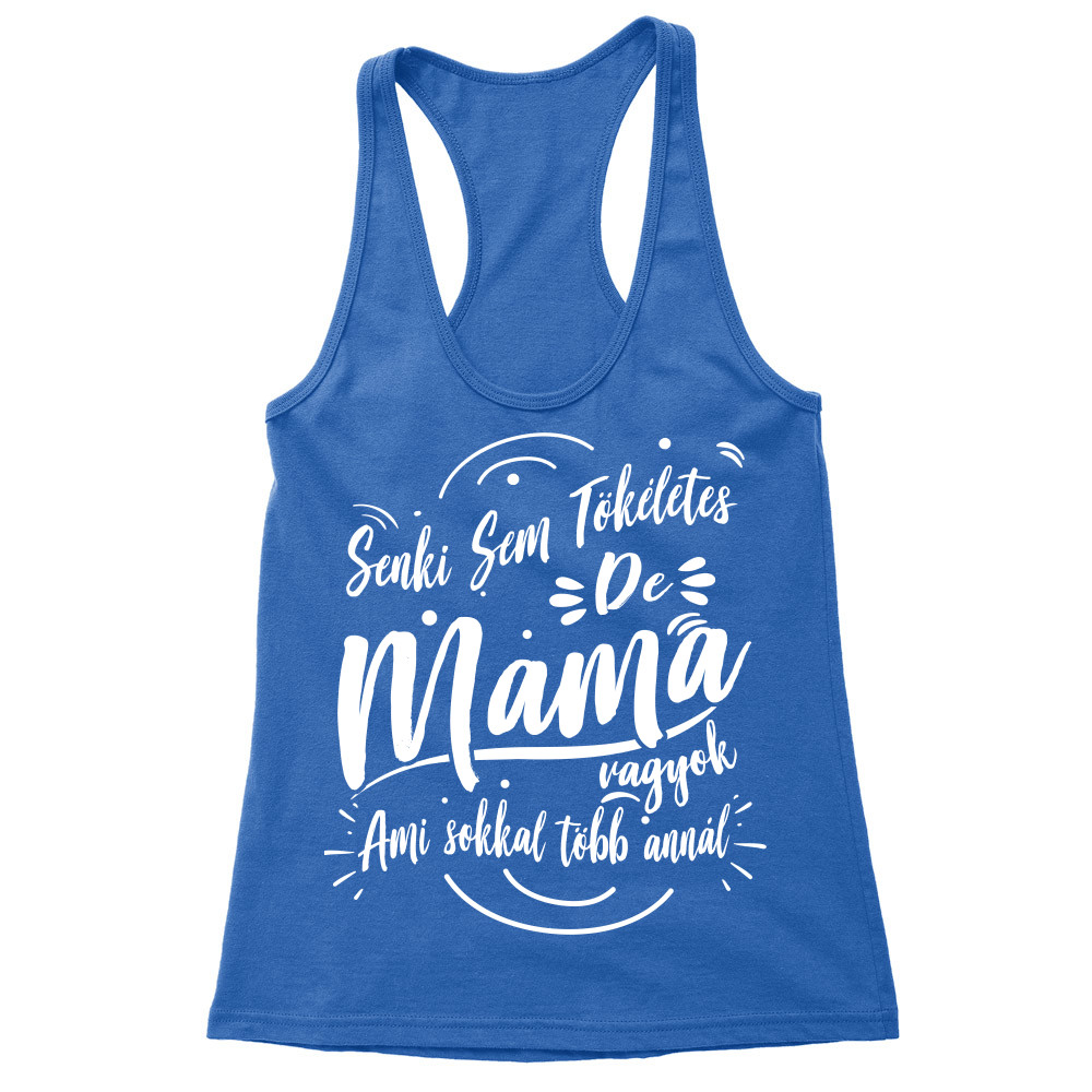 Senki sem tökéletes de Mama vagyok Női Trikó