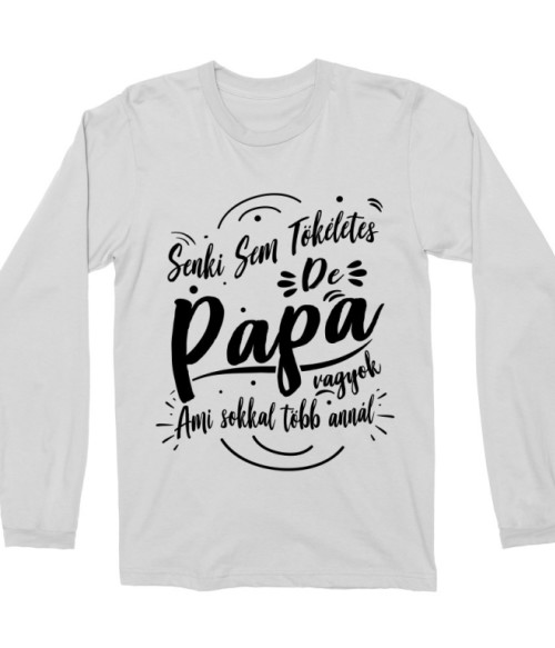 Senki sem tökéletes de Papa vagyok Póló - Ha Family rajongó ezeket a pólókat tuti imádni fogod!