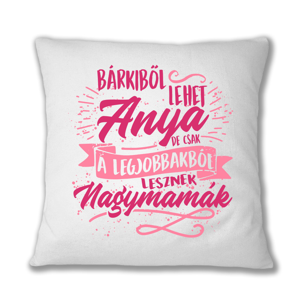 Bárkiből lehet anya Párnahuzat
