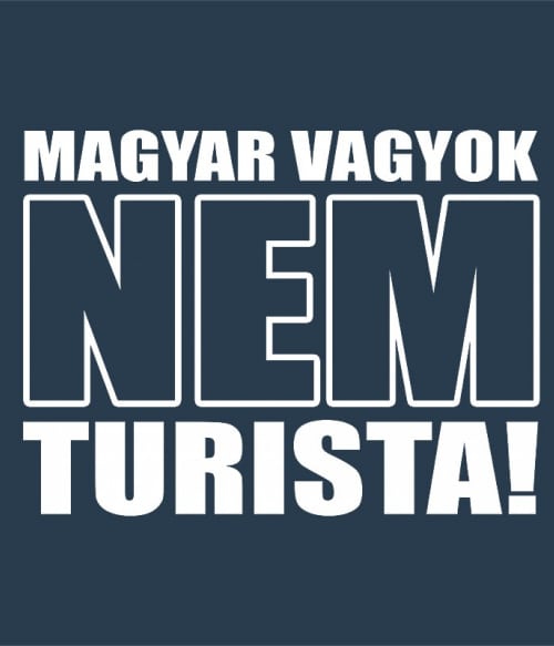 Magyar vagyok, nem turista Vicces szöveges Vicces szöveges Vicces szöveges Pólók, Pulóverek, Bögrék - Vicces szöveges