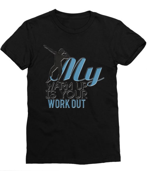 My Warmup is your Workout Póló - Ha Workout rajongó ezeket a pólókat tuti imádni fogod!