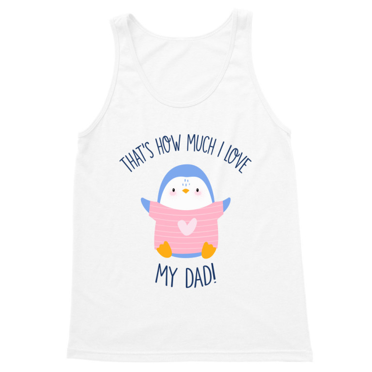 That's how much I love my dad