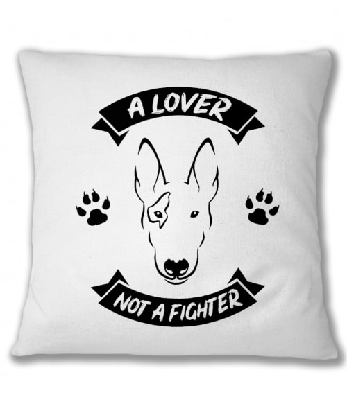 A lover not a fighter Bull terrier Párnahuzat - Kutyás