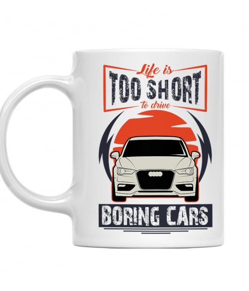 Life is too short to drive boring cars - Audi A3 Audi Bögre - Járművek