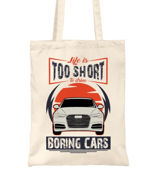 Life is too short to drive boring cars - Audi A6 Audi Táska - Járművek