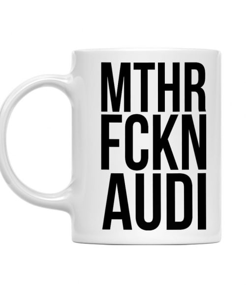 MTHR FCKN - Audi Audi Bögre - Járművek