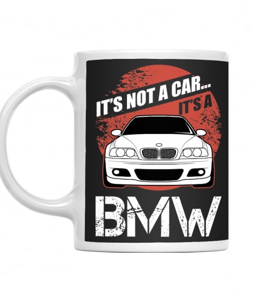 It's not a car - BMW E46 BMW Bögre - Járművek