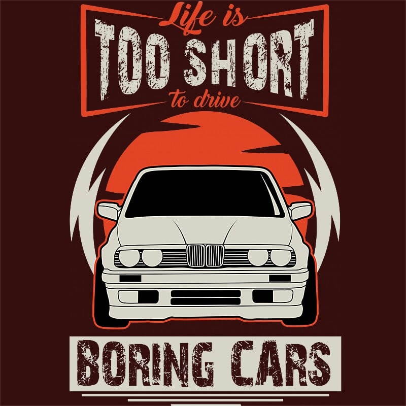 Life is too short to drive boring cars - BMW E30