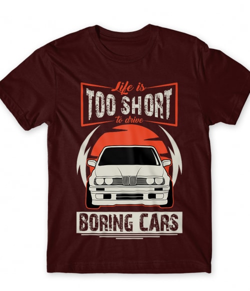Life is too short to drive boring cars - BMW E30 BMW Póló - Járművek