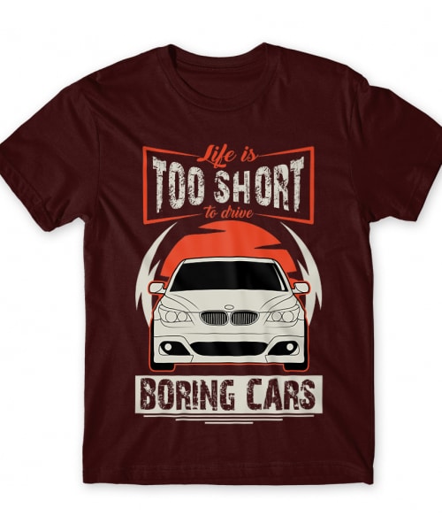Life is too short to drive boring cars - BMW E60 BMW Póló - Járművek