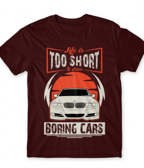 Life is too short to drive boring cars - BMW E90 BMW Póló - Járművek