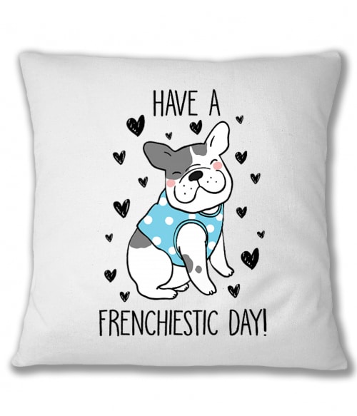Have a frenchiestic day Francia Bulldog Párnahuzat - Kutyás