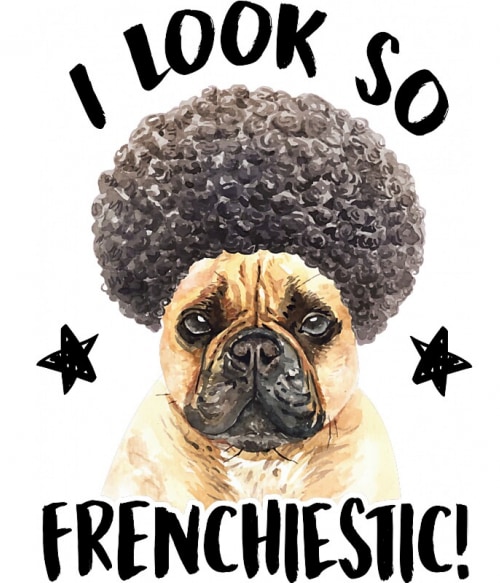 I look so frenchiestic Francia Bulldog Pólók, Pulóverek, Bögrék - Kutyás