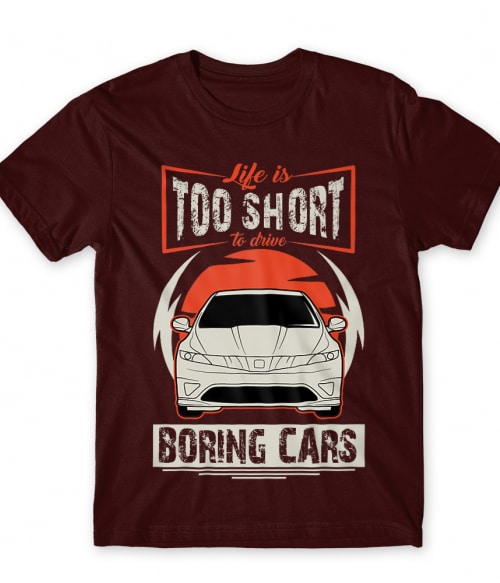 Life is too short to drive boring cars - Honda Civic 8 Honda Póló - Járművek