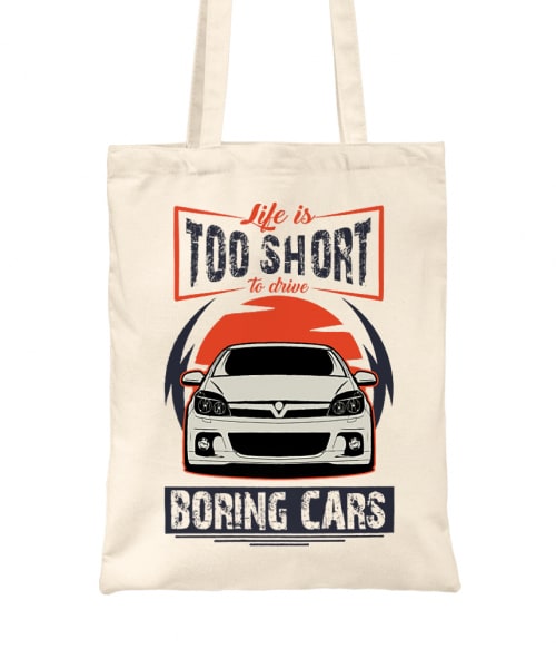 Life is too short to drive boring cars - Opel Astra H Opel Táska - Opel
