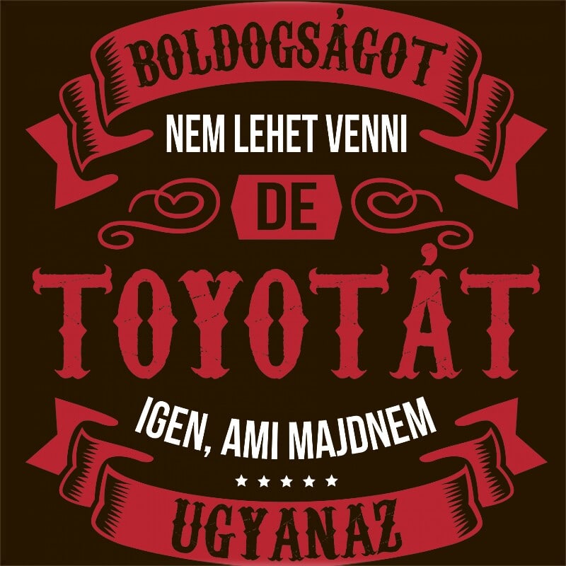 Boldogságot nem tudsz venni - Toyota