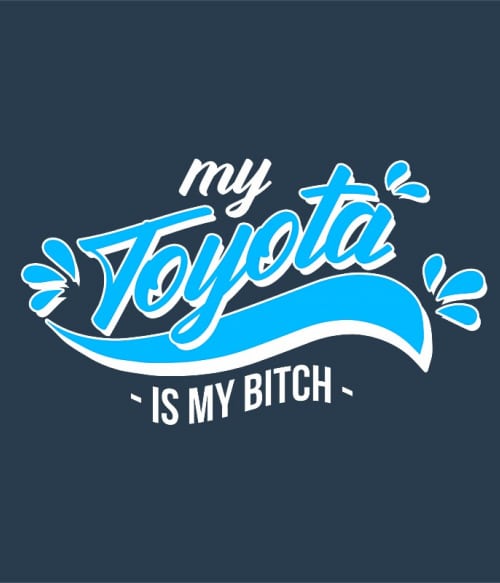 My Toyota is my bitch Toyota Toyota Toyota Pólók, Pulóverek, Bögrék - Toyota