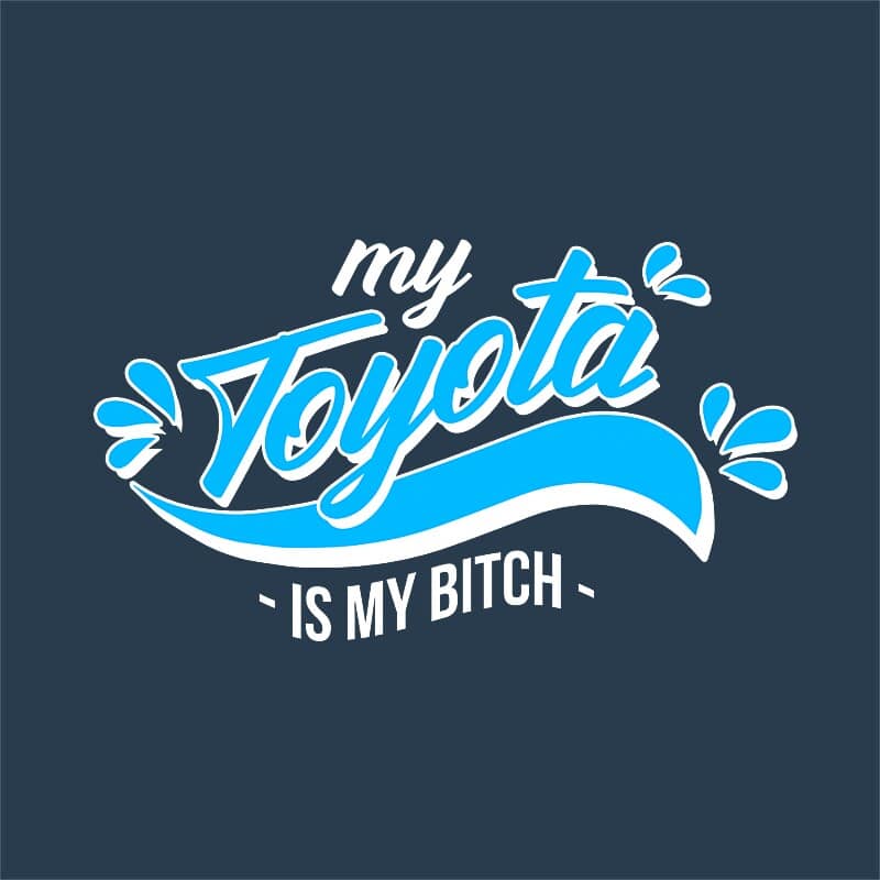 My Toyota is my bitch