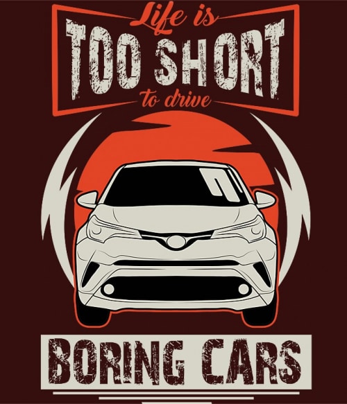 Life is too short to drive boring cars - Toyota C-HR Toyota Toyota Toyota Pólók, Pulóverek, Bögrék - Toyota