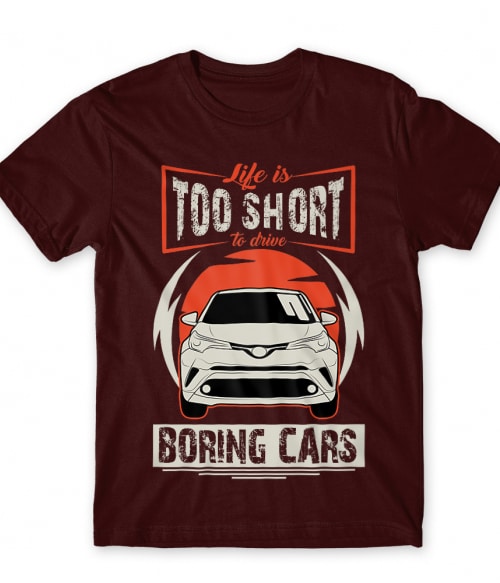 Life is too short to drive boring cars - Toyota C-HR Toyota Póló - Toyota
