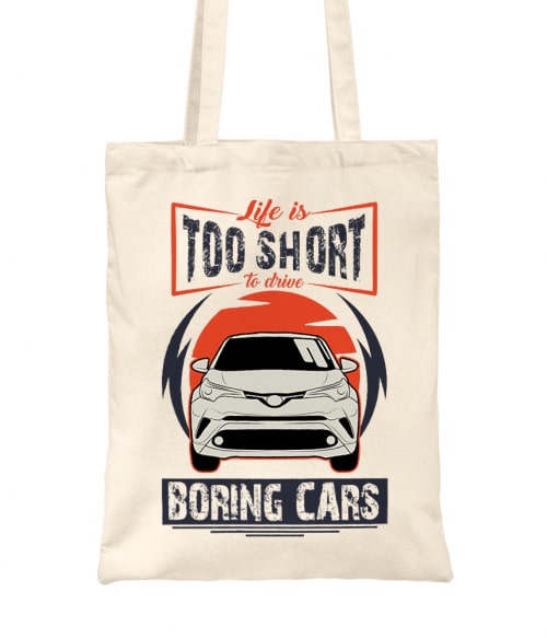 Life is too short to drive boring cars - Toyota C-HR Toyota Táska - Toyota