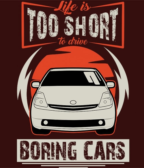 Life is too short to drive boring cars - Toyota Prius I. Toyota Toyota Toyota Pólók, Pulóverek, Bögrék - Toyota