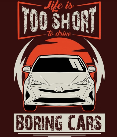 Life is too short to drive boring cars - Toyota Prius III. Toyota Toyota Toyota Pólók, Pulóverek, Bögrék - Toyota