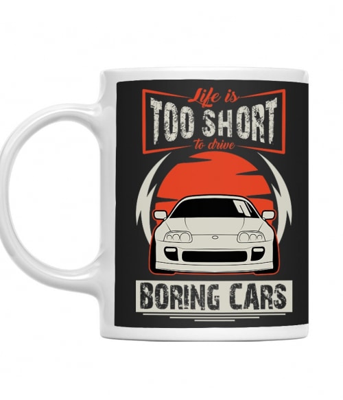 Life is too short to drive boring cars - Toyota Supra Toyota Bögre - Toyota