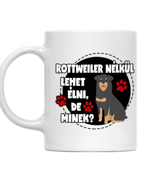 Rottweiler nélkül Rottweiler Bögre - Rottweiler