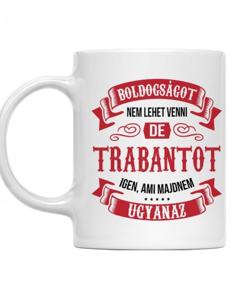 Boldogságot nem tudsz venni - Trabant Trabant Bögre - Trabant