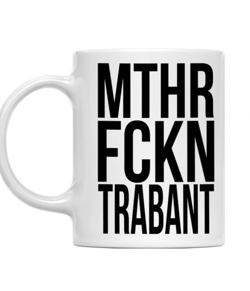 MTHR FCKN - Trabant Trabant Bögre - Trabant