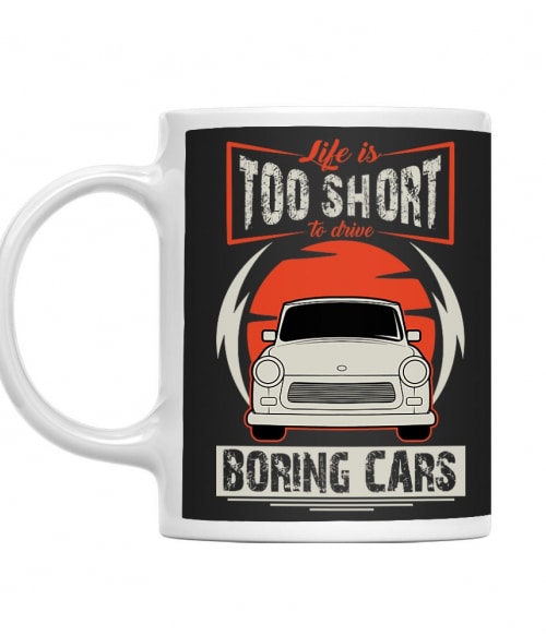 Life is too short to drive boring cars - Trabant Trabant Bögre - Trabant