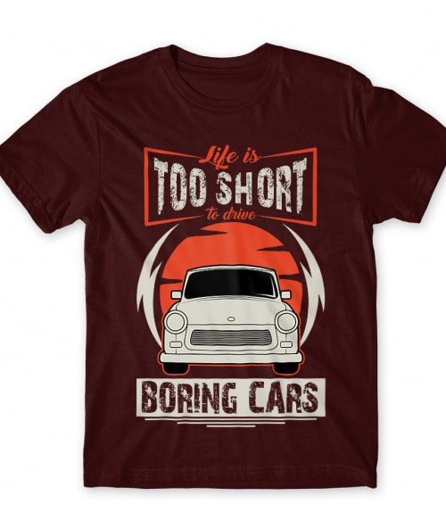 Life is too short to drive boring cars - Trabant Trabant Póló - Trabant