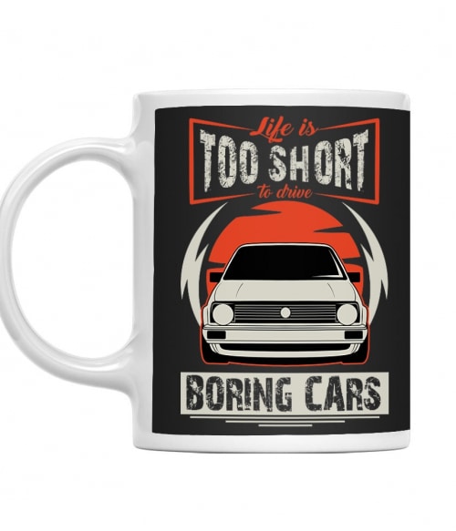 Life is too short to drive boring cars - Volkswagen Golf II. Volkswagen Bögre - Volkswagen
