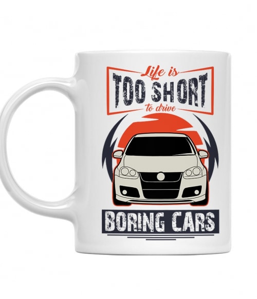Life is too short to drive boring cars - Volkswagen Golf V. Volkswagen Bögre - Volkswagen