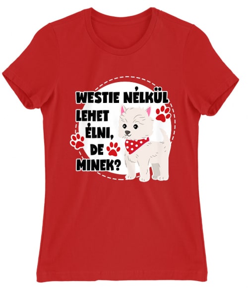Westie nélkül Westie Női Póló - Westie