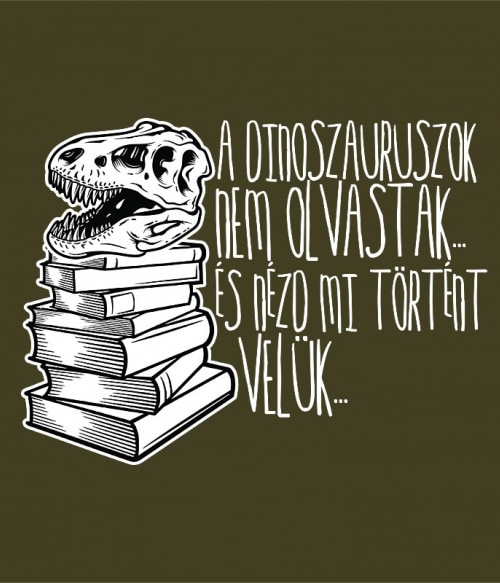 A dinoszauruszok nem olvastak Olvasás Pólók, Pulóverek, Bögrék - Olvasás