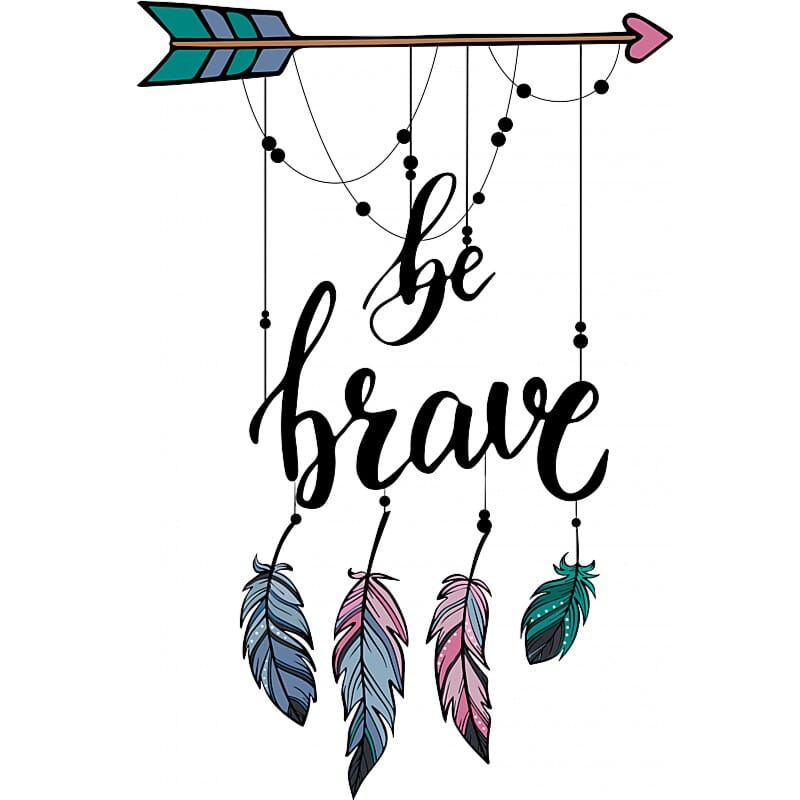 Be brave