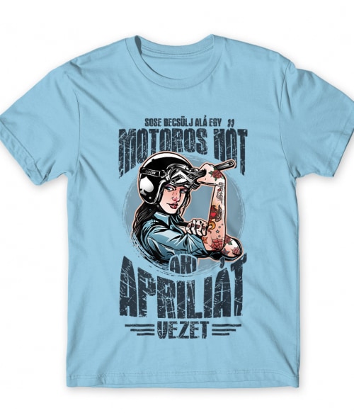 Sose becsülj alá egy motoros nőt - Aprilia Aprilia Motor Póló - Motoros