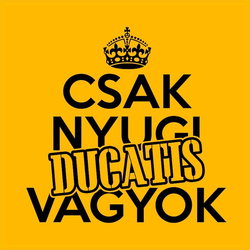 Csak nyugi Ducatis vagyok