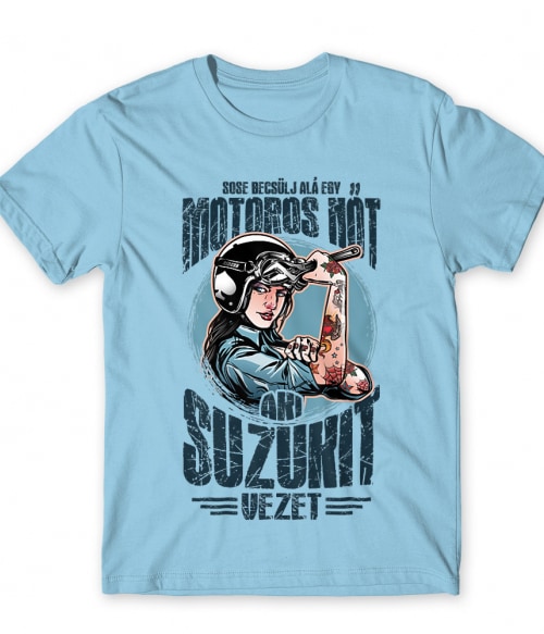 Sose becsülj alá egy motoros nőt - Suzuki Suzuki Motor Póló - Suzuki Motor