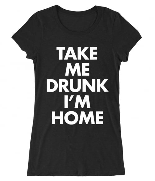Take Me Drunk Póló - Ha Fun rajongó ezeket a pólókat tuti imádni fogod!