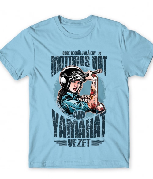 Sose becsülj alá egy motoros nőt - Yamaha yamaha Póló - Yamaha Motor