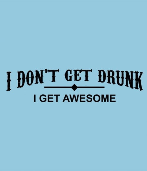 I Don't Get Drunk... Vicces Pólók, Pulóverek, Bögrék - Vicces