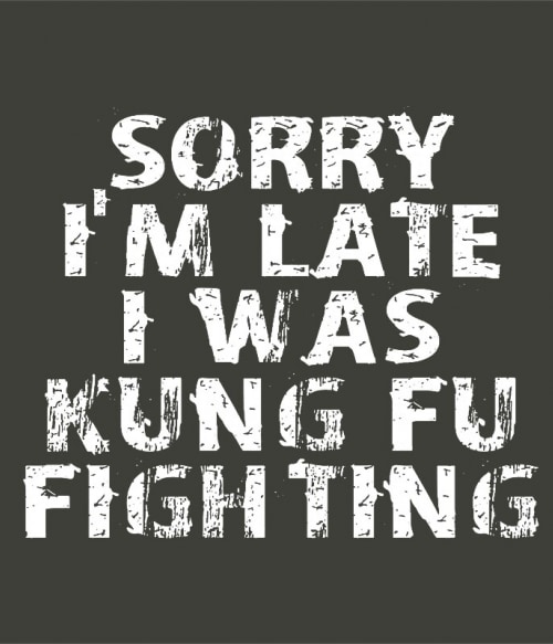 Sorry I'm Late - Kung fu Kung Fu Kung Fu Kung Fu Pólók, Pulóverek, Bögrék - Sport