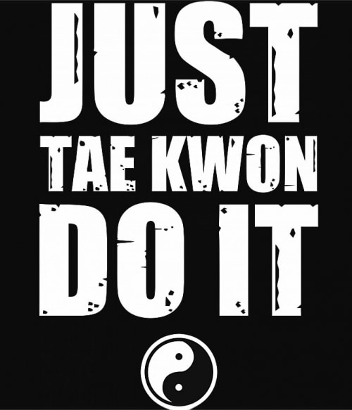 Just Tae Kwon Do It Taekwondo Pólók, Pulóverek, Bögrék - Taekwondo