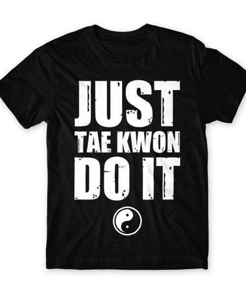 Just Tae Kwon Do It Taekwondo Póló - Taekwondo